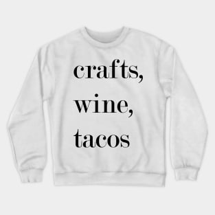 Crafts, Wine, Tacos. Crewneck Sweatshirt